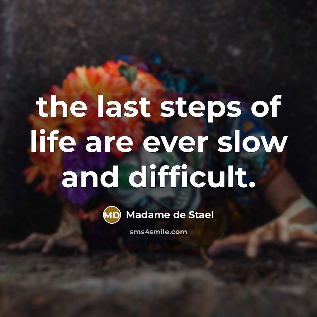 “the last steps of life are ever slow and difficult.…” quote by Madame de Stael