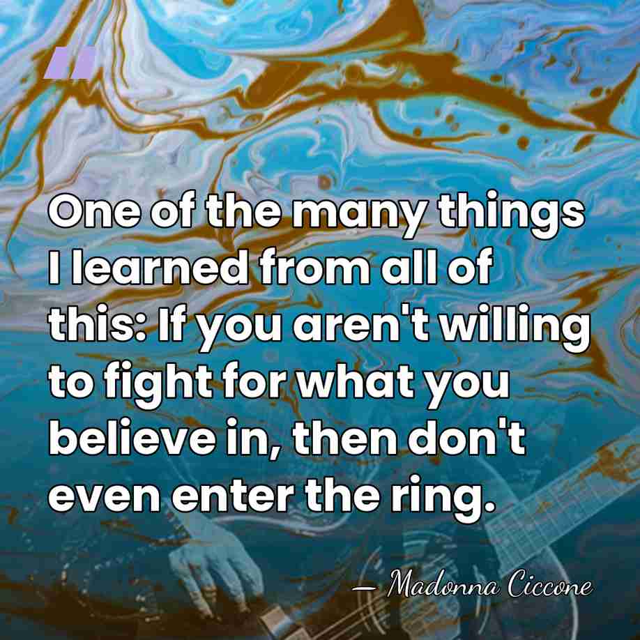 One of the many things I learned from all of this: If&hellip; - Madonna Ciccone