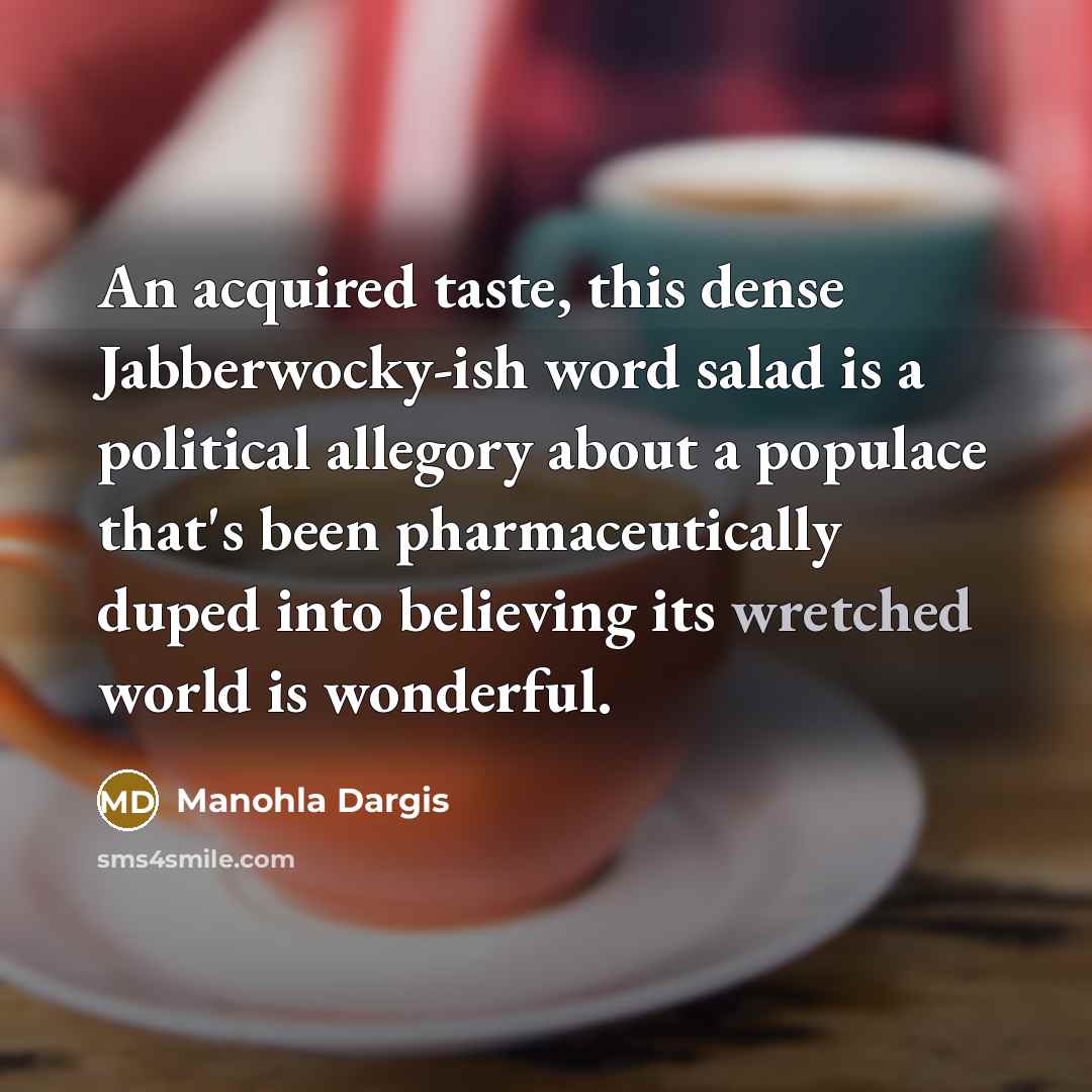 “An acquired taste, this dense Jabberwocky-ish word salad is a…” quote by Manohla Dargis