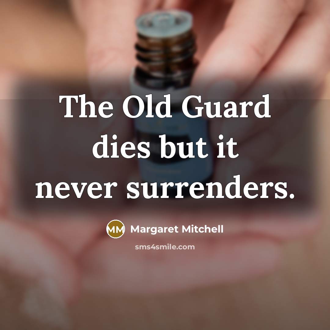 “The Old Guard dies but it never surrenders.…” quote by Margaret Mitchell