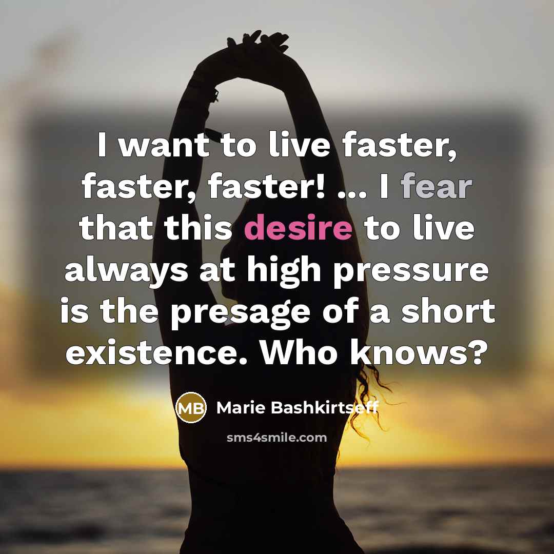 “I want to live faster, faster, faster! ... I fear…” quote by Marie Bashkirtseff