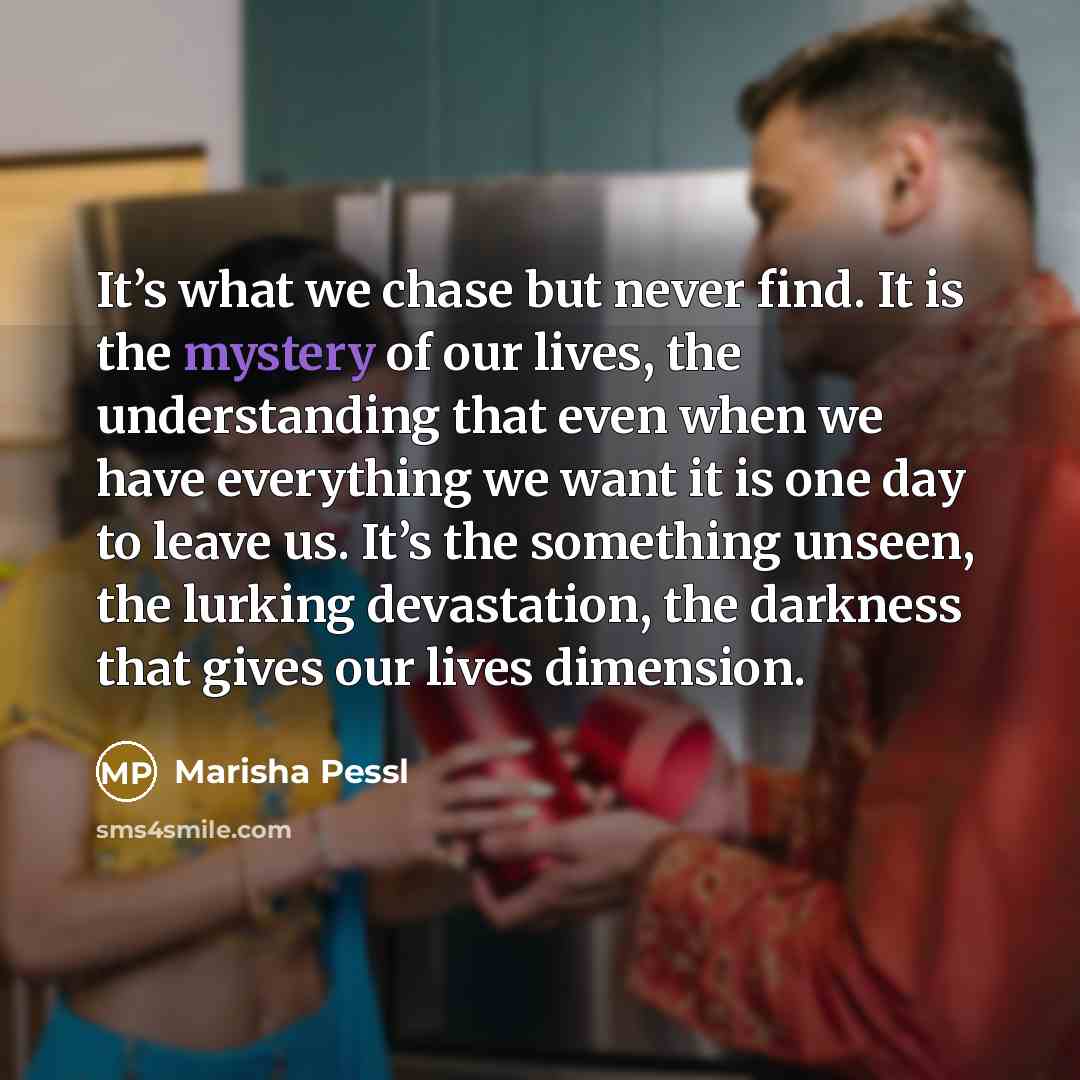 “It’s what we chase but never find. It is the…” quote by Marisha Pessl