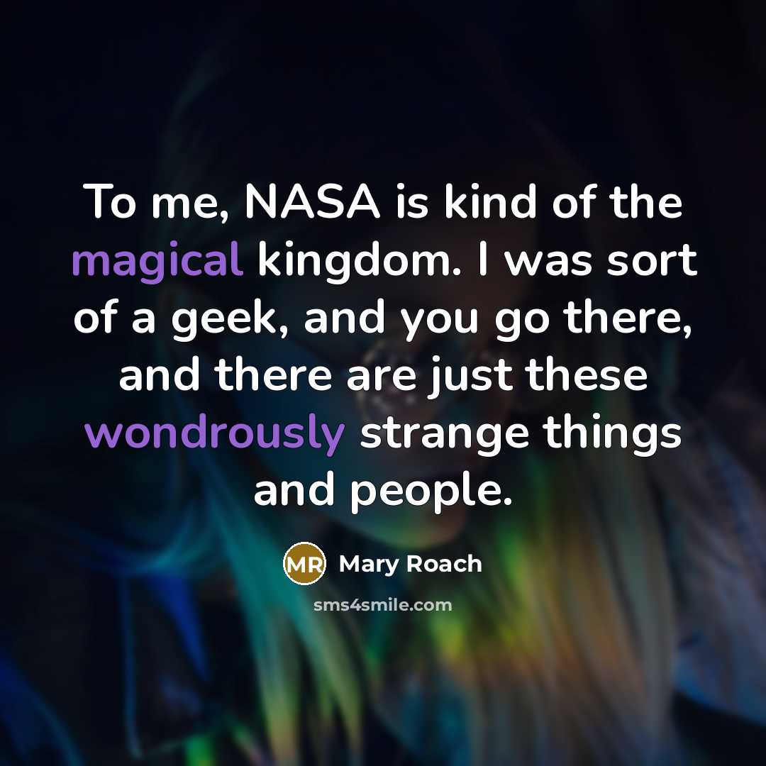 “To me, NASA is kind of the magical kingdom. I…” quote by Mary Roach