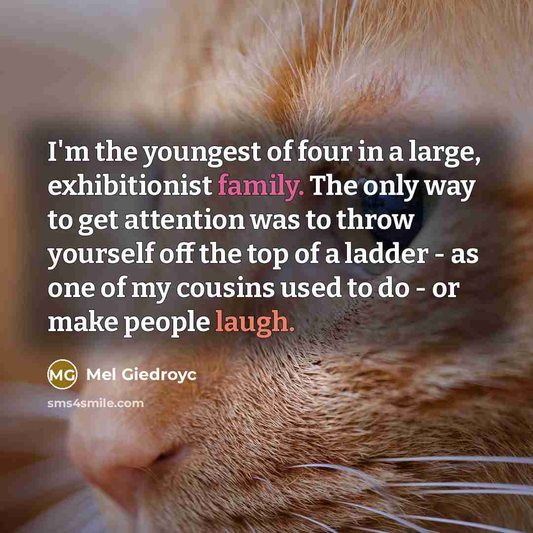“I'm the youngest of four in a large, exhibitionist family.…” quote by Mel Giedroyc
