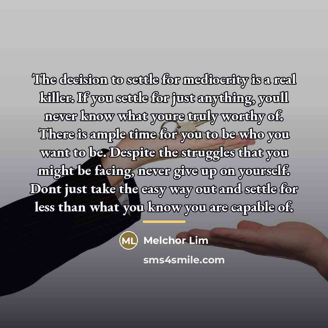 “The decision to settle for mediocrity is a real killer.…” quote by Melchor Lim