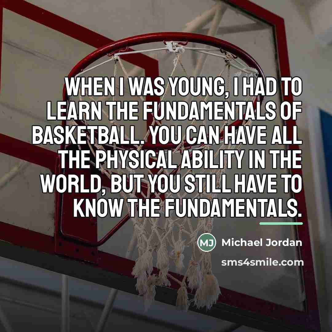 “When I was young, I had to learn the fundamentals…” quote by Michael Jordan