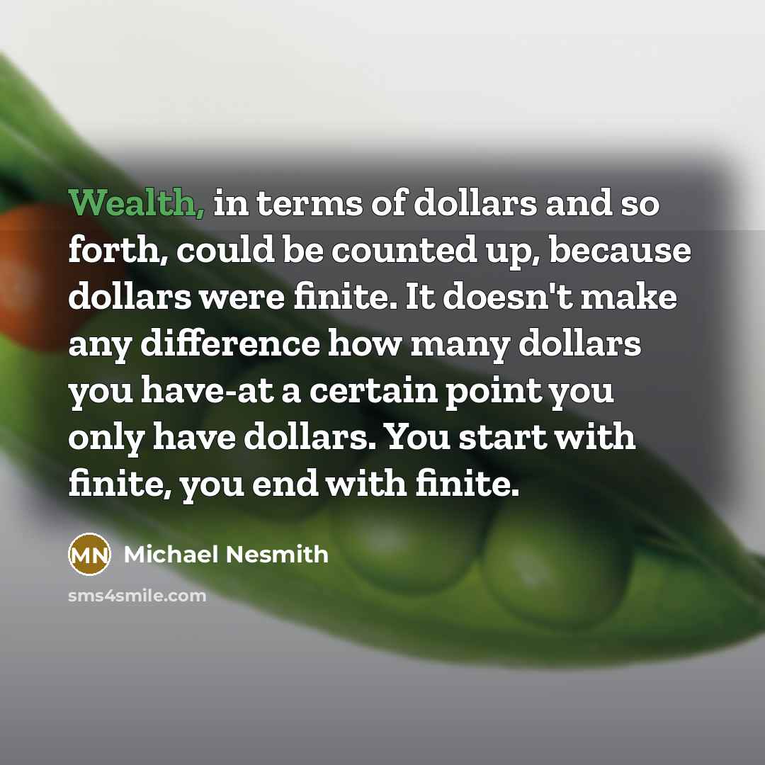 “Wealth, in terms of dollars and so forth, could be…” quote by Michael Nesmith