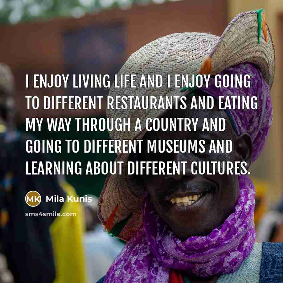 “I enjoy living life and I enjoy going to different…” quote by Mila Kunis
