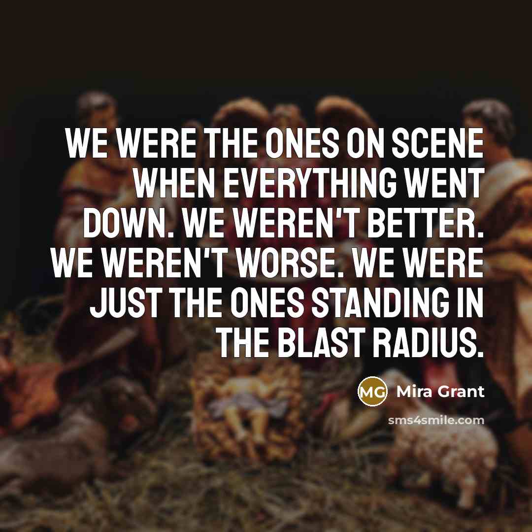 “We were the ones on scene when everything went down.…” quote by Mira Grant