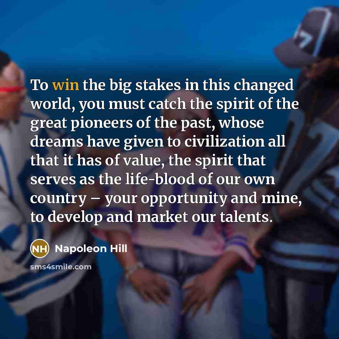 “To win the big stakes in this changed world, you…” quote by Napoleon Hill