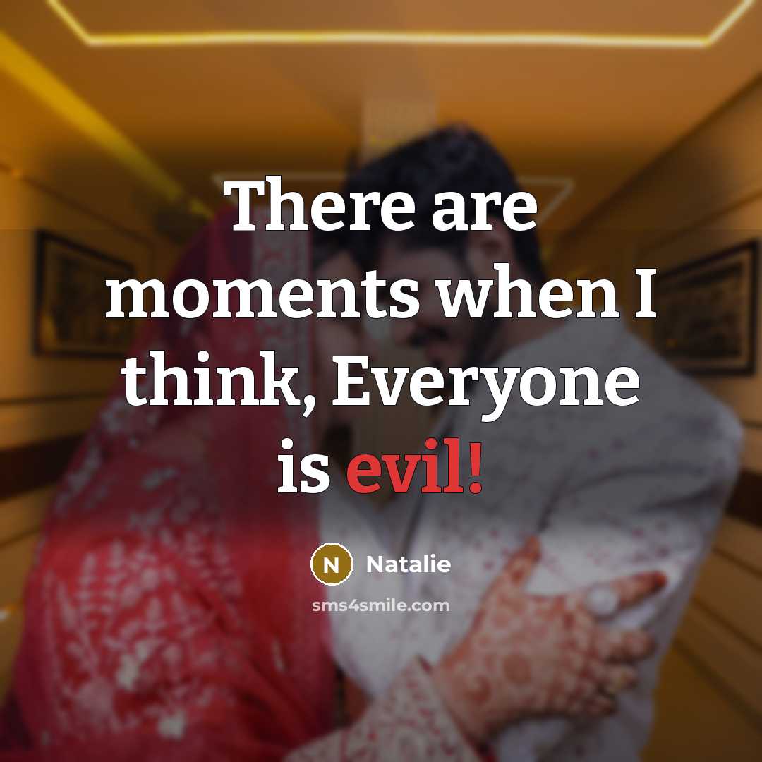 “There are moments when I think, Everyone is evil!…” quote by Natalie