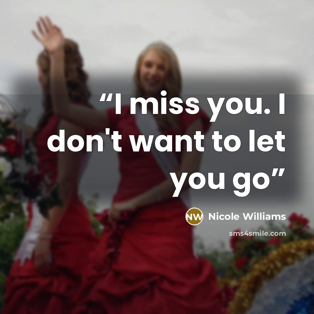 “I miss you. I don't want to let you go” quote by Nicole Williams