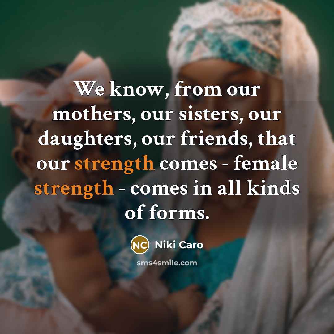 “We know, from our mothers, our sisters, our daughters, our…” quote by Niki Caro