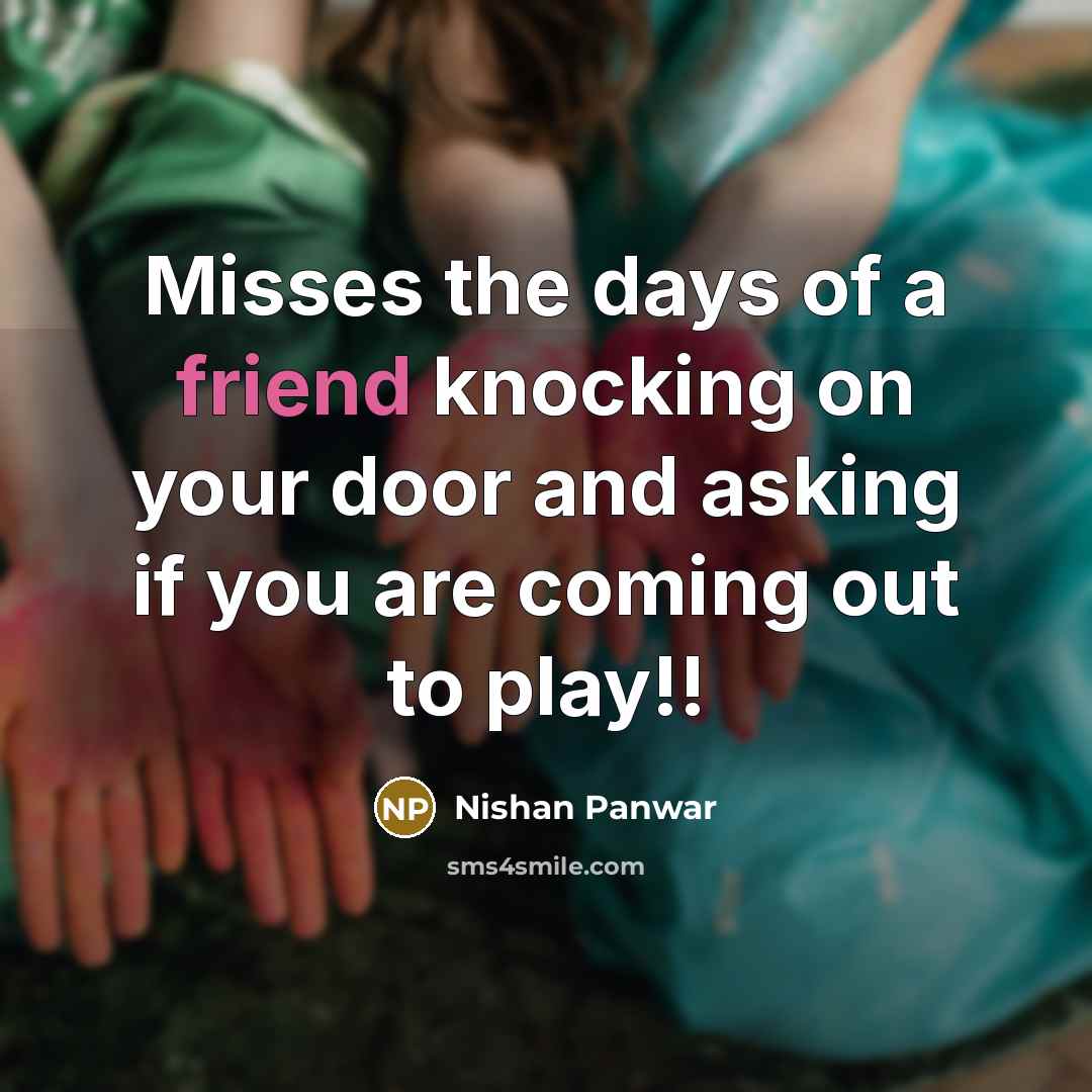 “Misses the days of a friend knocking on your door…” quote by Nishan Panwar