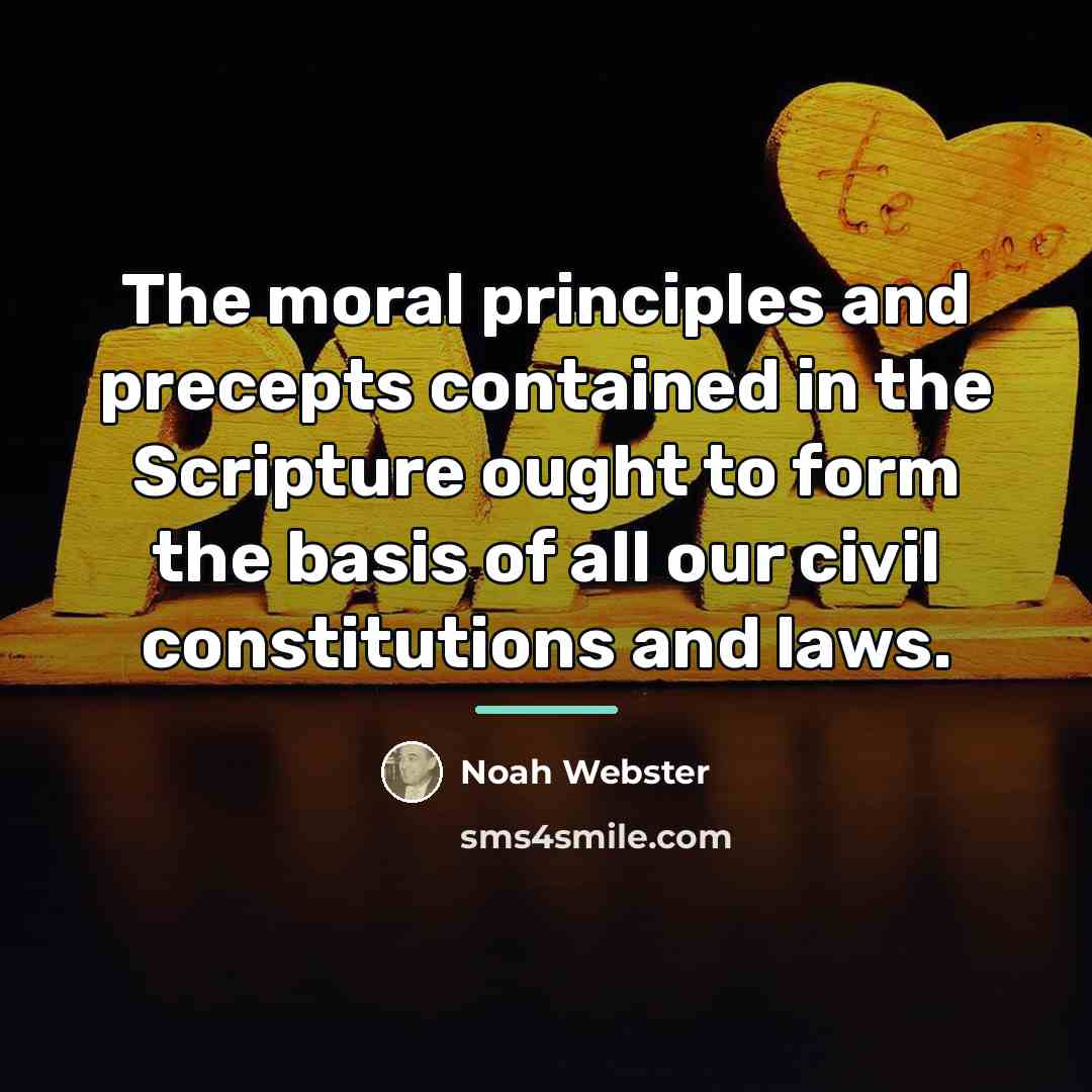 “The moral principles and precepts contained in the Scripture ought…” quote by Noah Webster