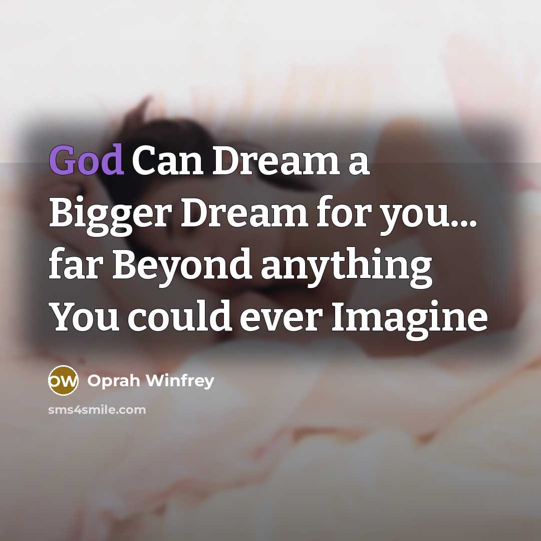 “God Can Dream a Bigger Dream for you... far Beyond…” quote by Oprah Winfrey