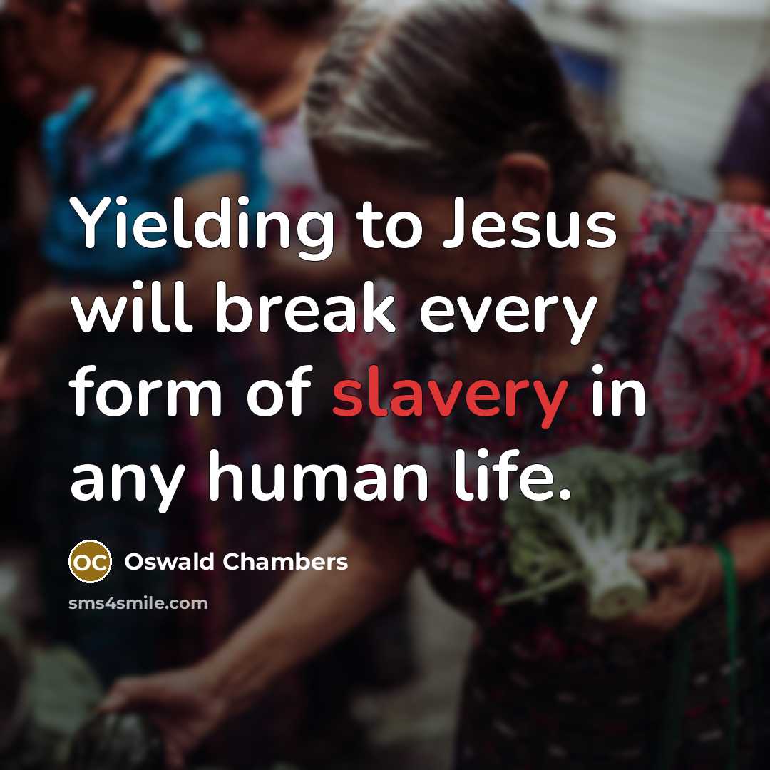 “Yielding to Jesus will break every form of slavery in…” quote by Oswald Chambers