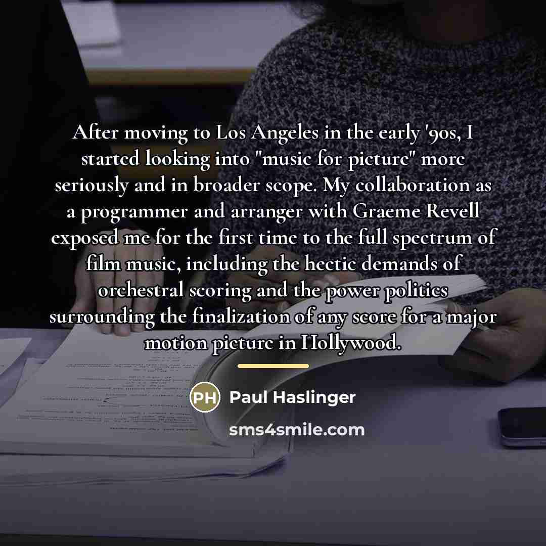 “After moving to Los Angeles in the early '90s, I…” quote by Paul Haslinger