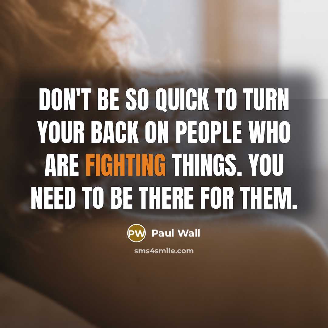 “Don't be so quick to turn your back on people…” quote by Paul Wall