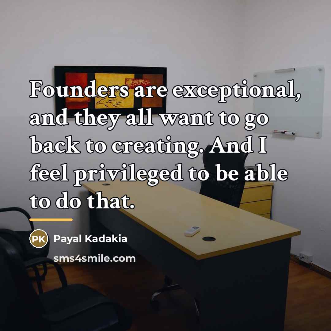 “Founders are exceptional, and they all want to go back…” quote by Payal Kadakia