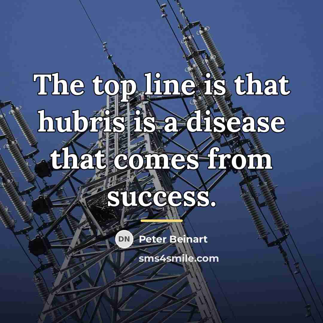 “The top line is that hubris is a disease that…” quote by Peter Beinart