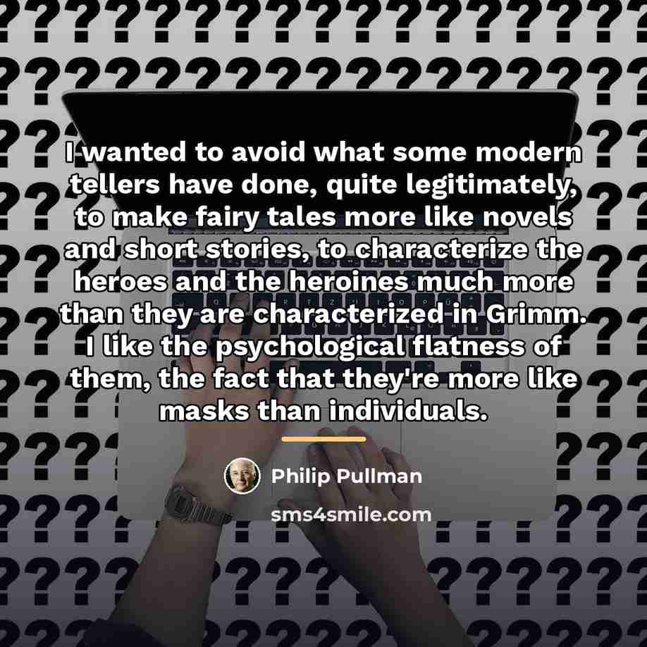 “I wanted to avoid what some modern tellers have done,…” quote by Philip Pullman
