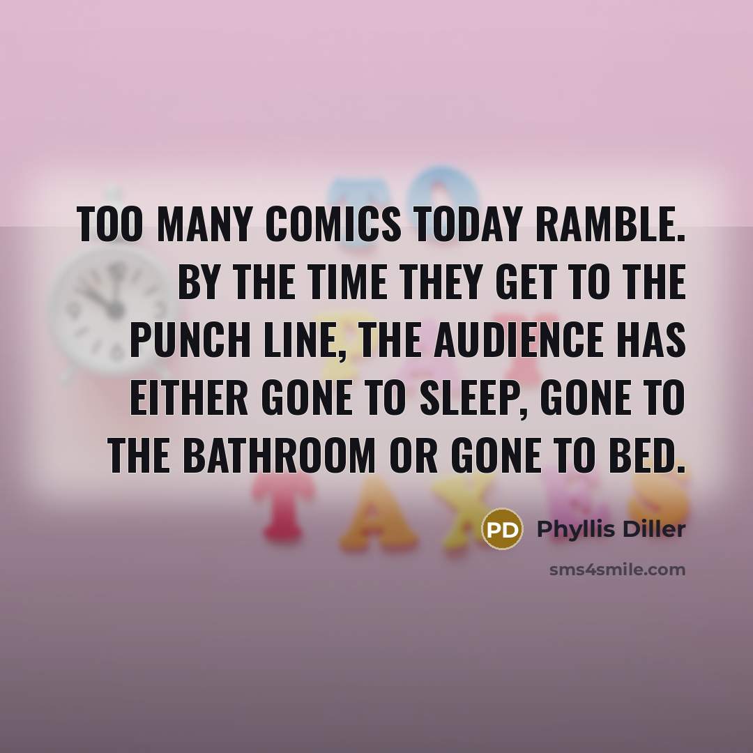 “Too many comics today ramble. By the time they get…” quote by Phyllis Diller