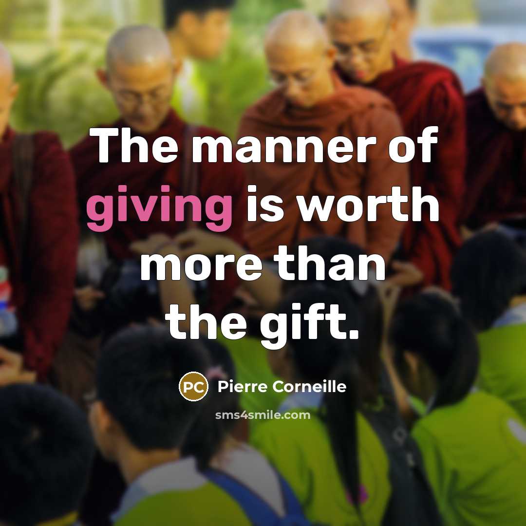 “The manner of giving is worth more than the gift.…” quote by Pierre Corneille