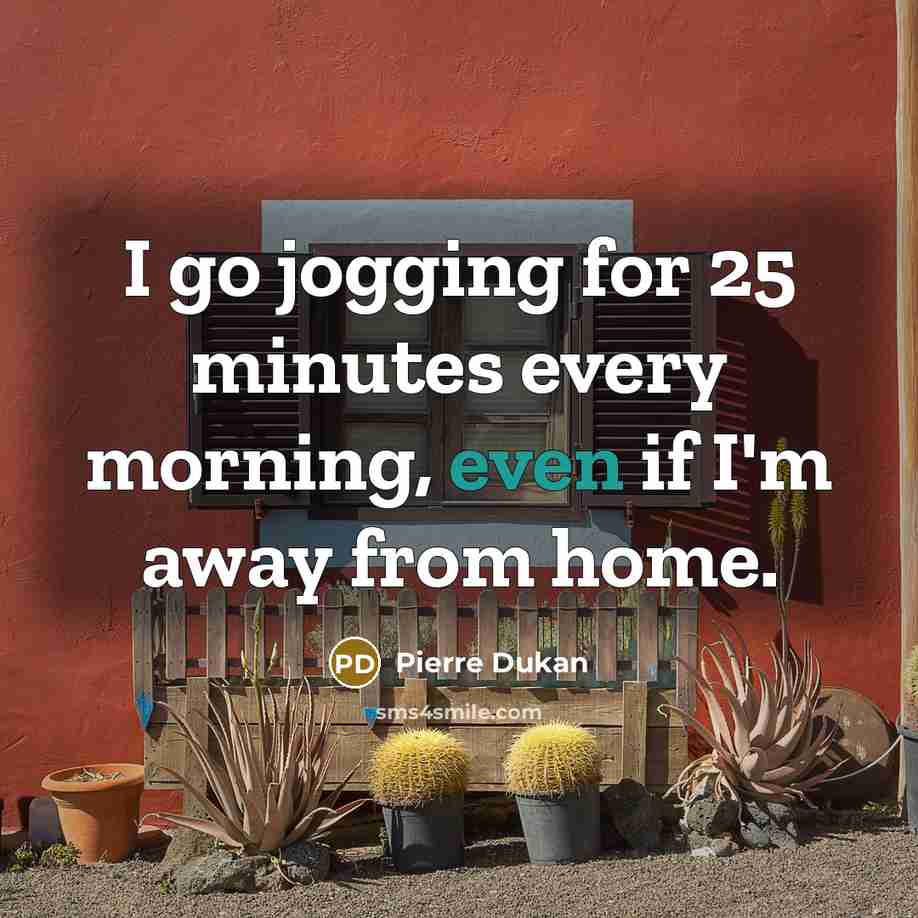 “I go jogging for 25 minutes every morning, even if…” quote by Pierre Dukan