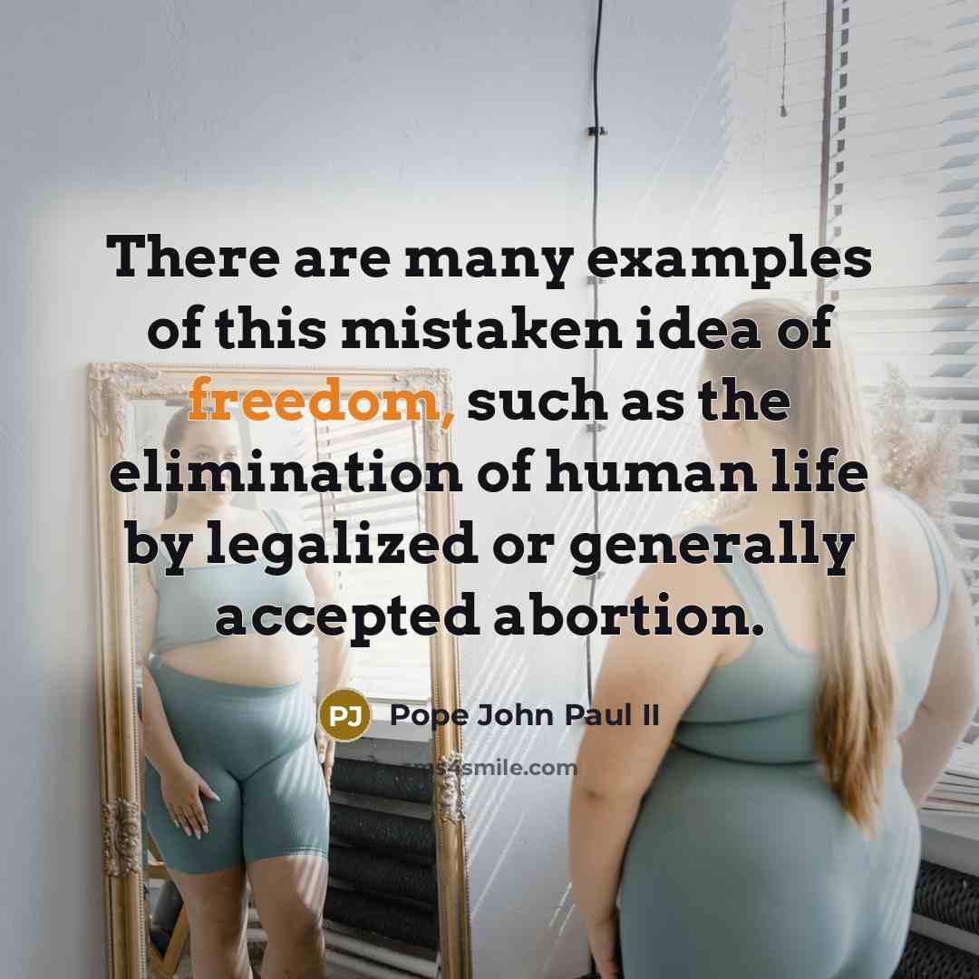 “There are many examples of this mistaken idea of freedom,…” quote by Pope John Paul II