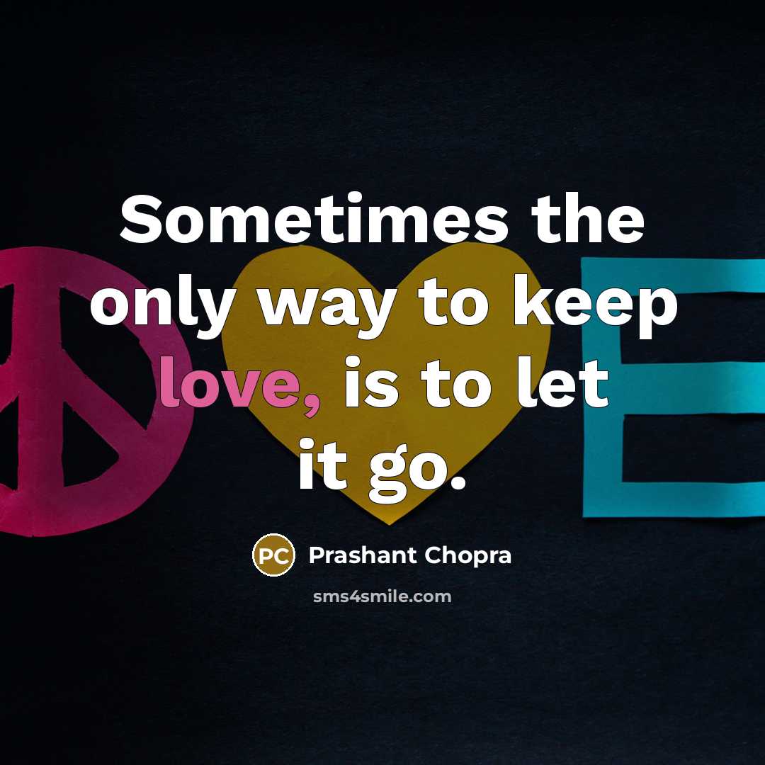 “Sometimes the only way to keep love, is to let…” quote by Prashant Chopra