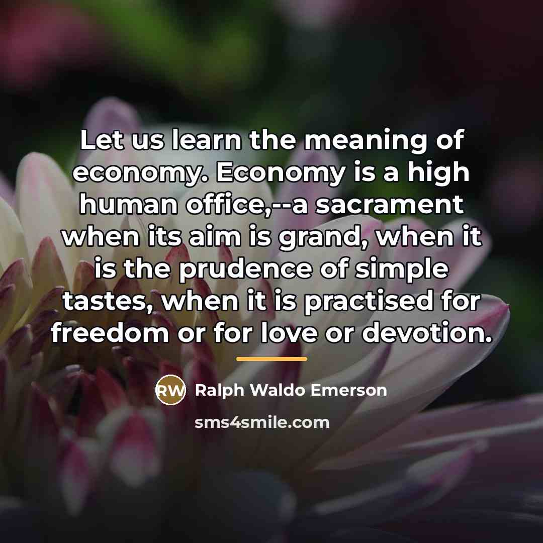 “Let us learn the meaning of economy. Economy is a…” quote by Ralph Waldo Emerson