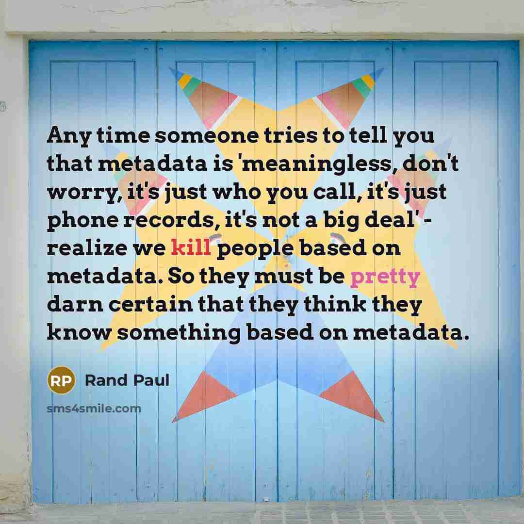 “Any time someone tries to tell you that metadata is…” quote by Rand Paul