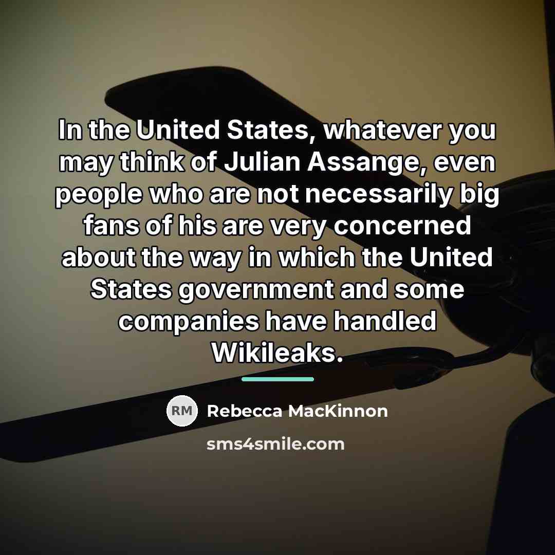 “In the United States, whatever you may think of Julian…” quote by Rebecca MacKinnon