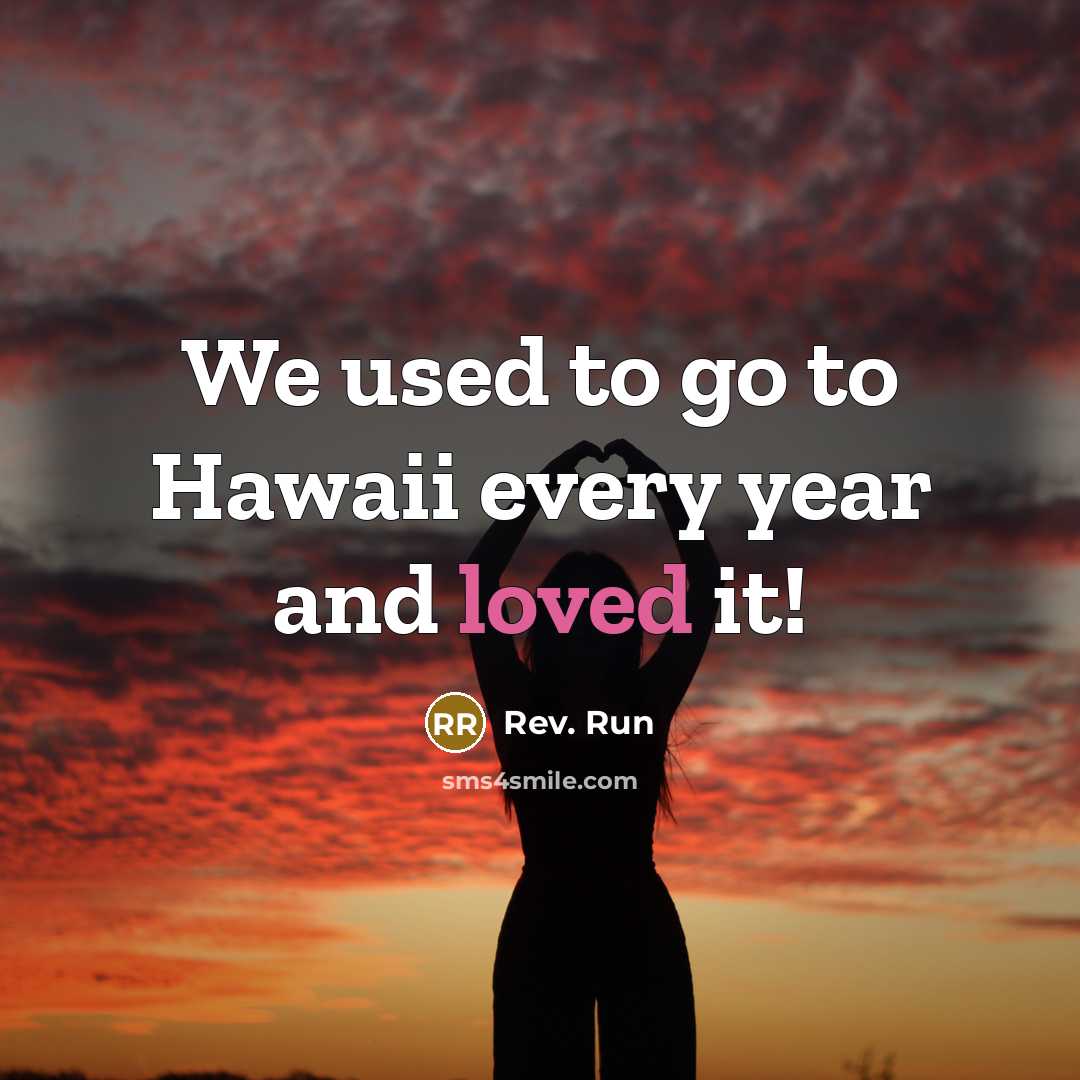 “We used to go to Hawaii every year and loved…” quote by Rev. Run