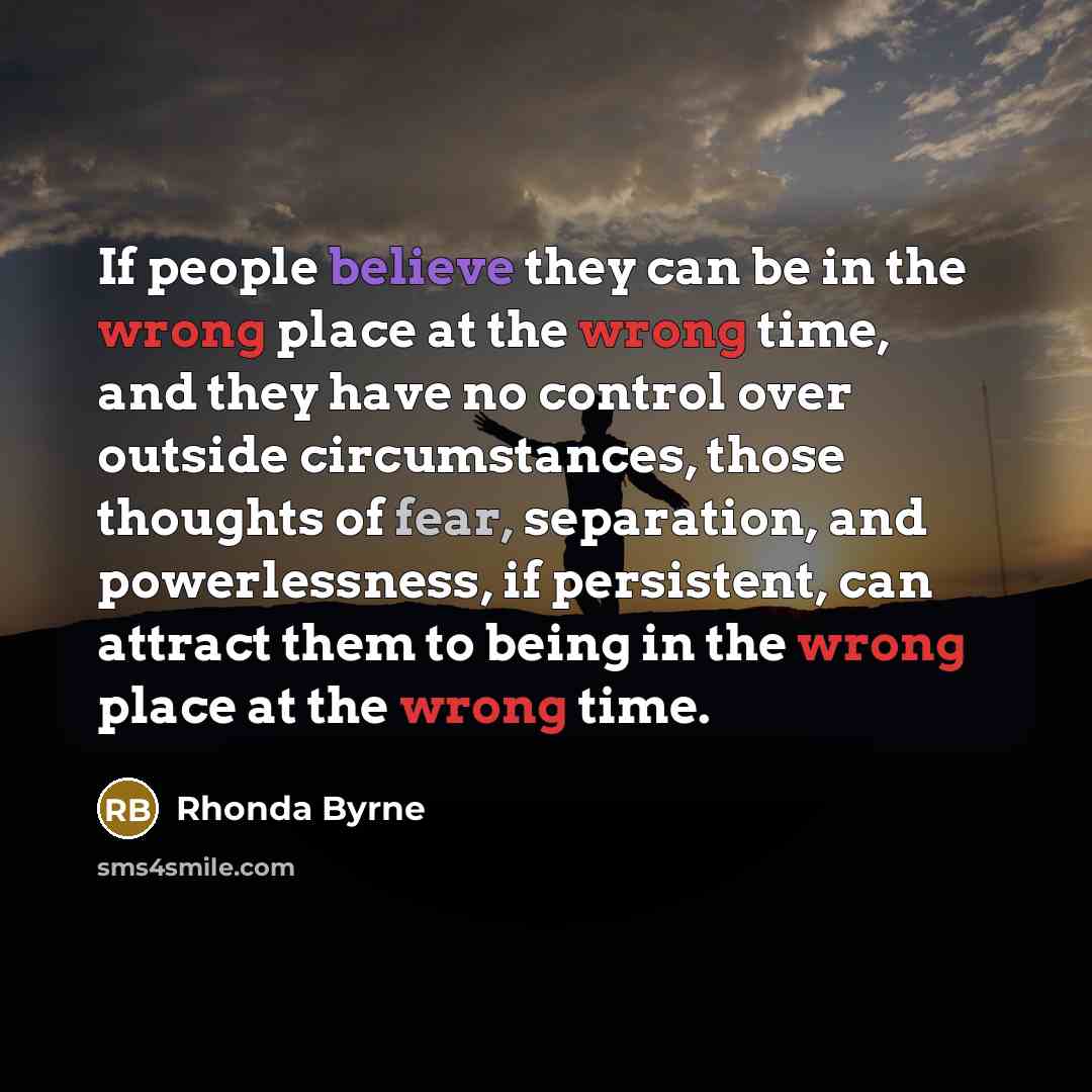 “If people believe they can be in the wrong place…” quote by Rhonda Byrne