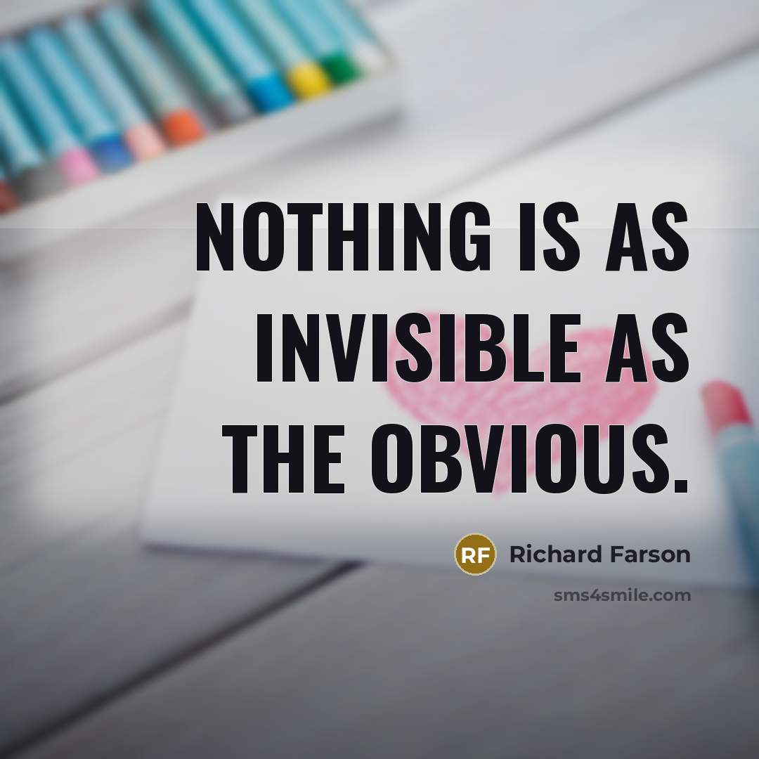 “Nothing is as invisible as the obvious.…” quote by Richard Farson
