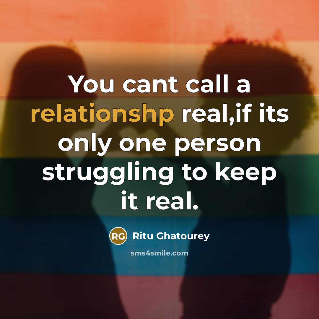 “You cant call a relationshp real,if its only one person struggling to keep it real.” quote by Ritu Ghatourey