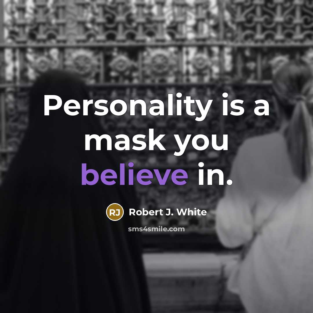 “Personality is a mask you believe in.…” quote by Robert J. White