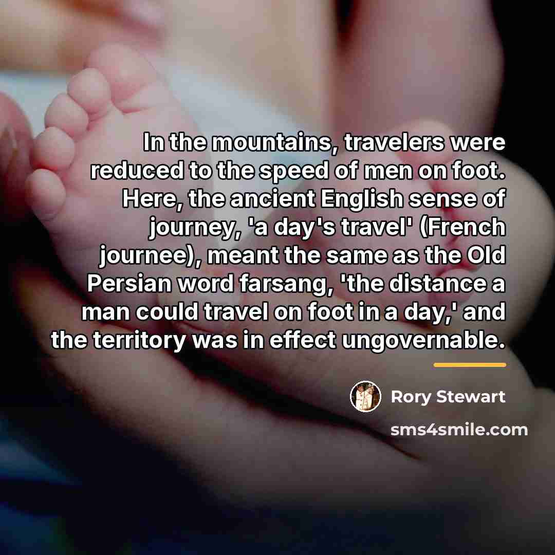 “In the mountains, travelers were reduced to the speed of…” quote by Rory Stewart
