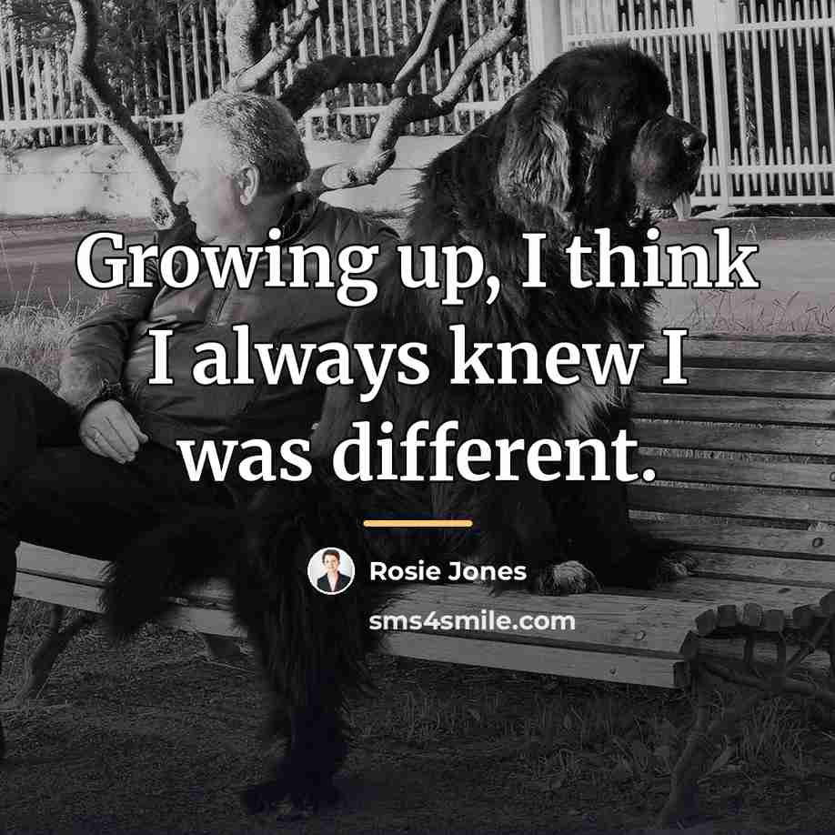 “Growing up, I think I always knew I was different.…” quote by Rosie Jones