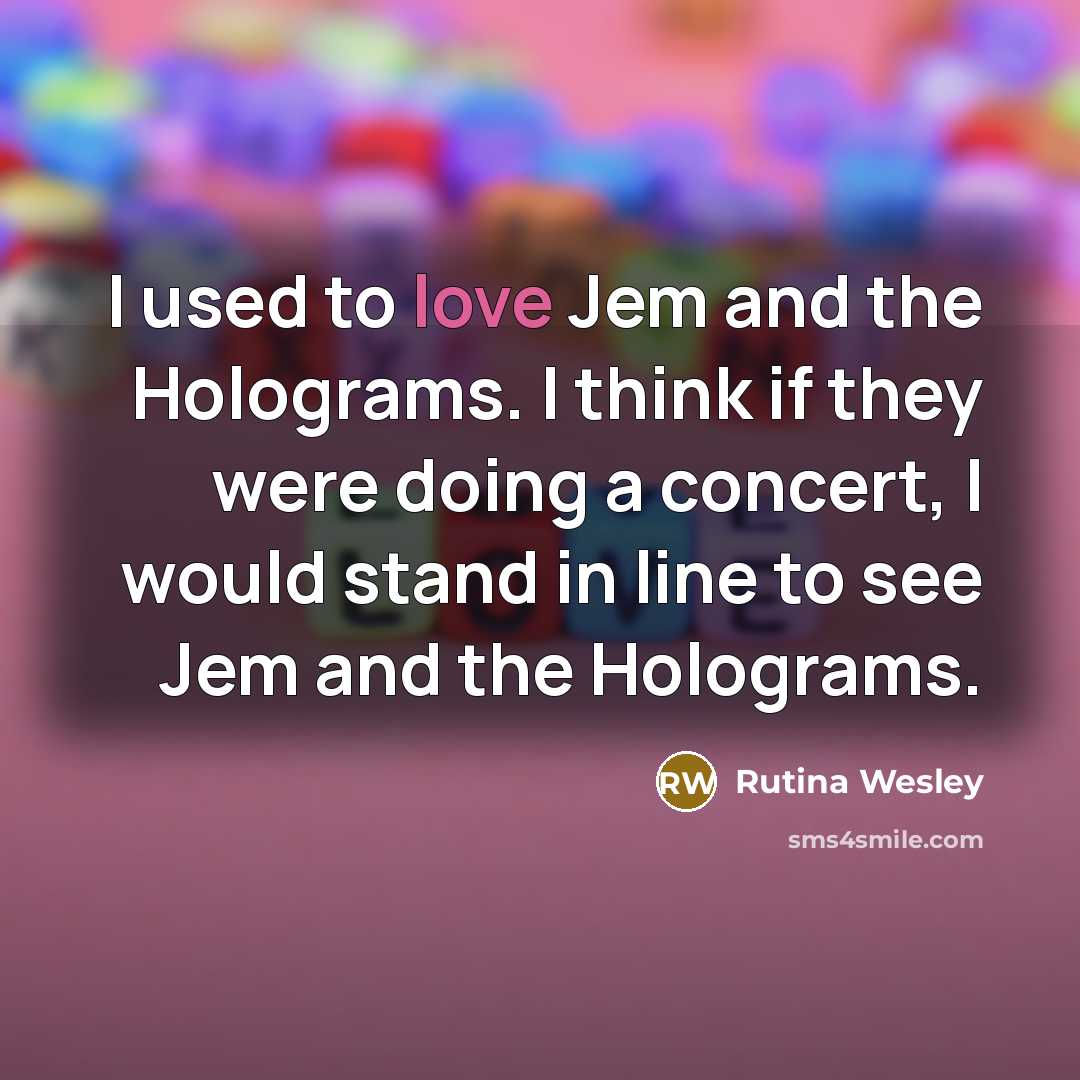“I used to love Jem and the Holograms. I think…” quote by Rutina Wesley