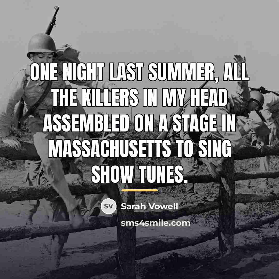 “One night last summer, all the killers in my head…” quote by Sarah Vowell