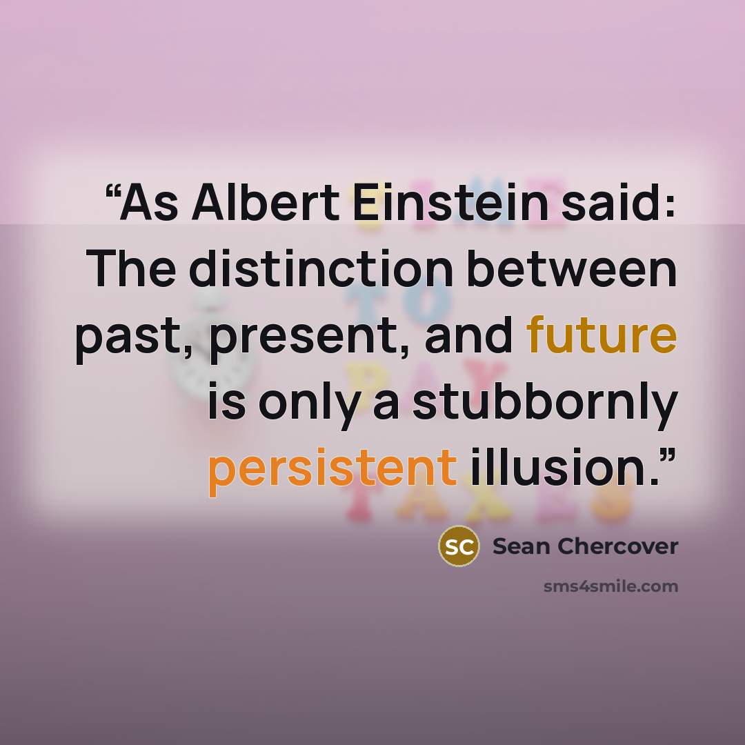 “As Albert Einstein said: The distinction between past, present, and future is only a stubbornly persistent illusion.” quote by Sean Chercover