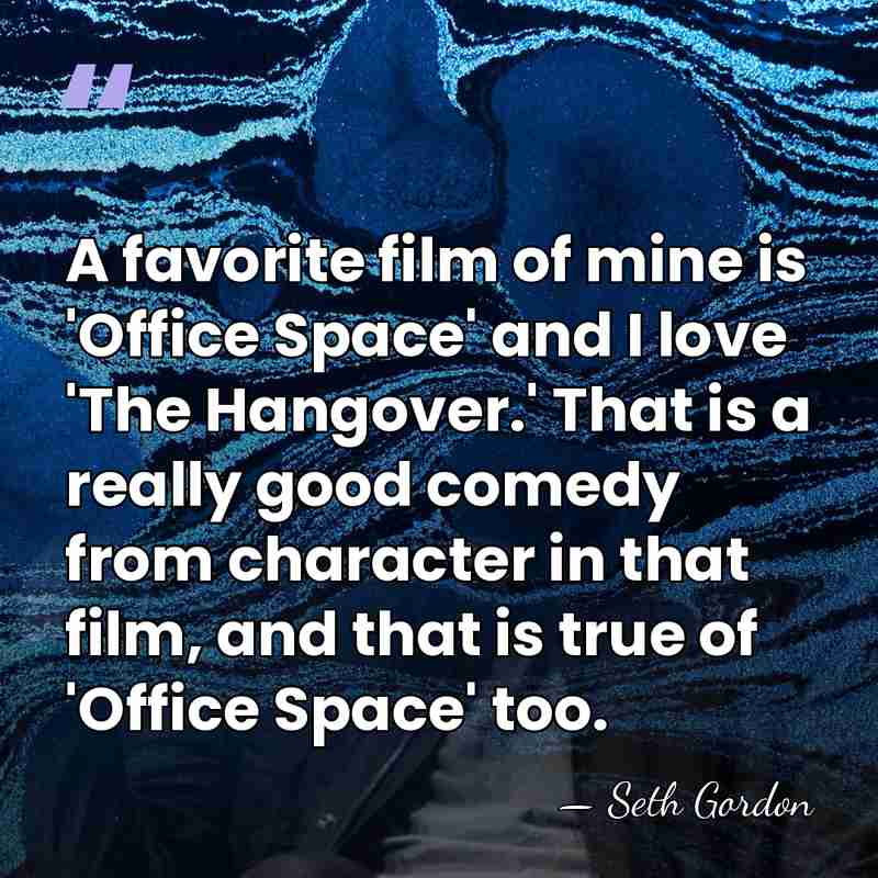 A favorite film of mine is 'Office Space' and I love 'The&hellip; - Seth Gordon
