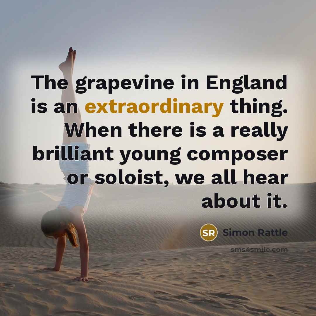 “The grapevine in England is an extraordinary thing. When there…” quote by Simon Rattle