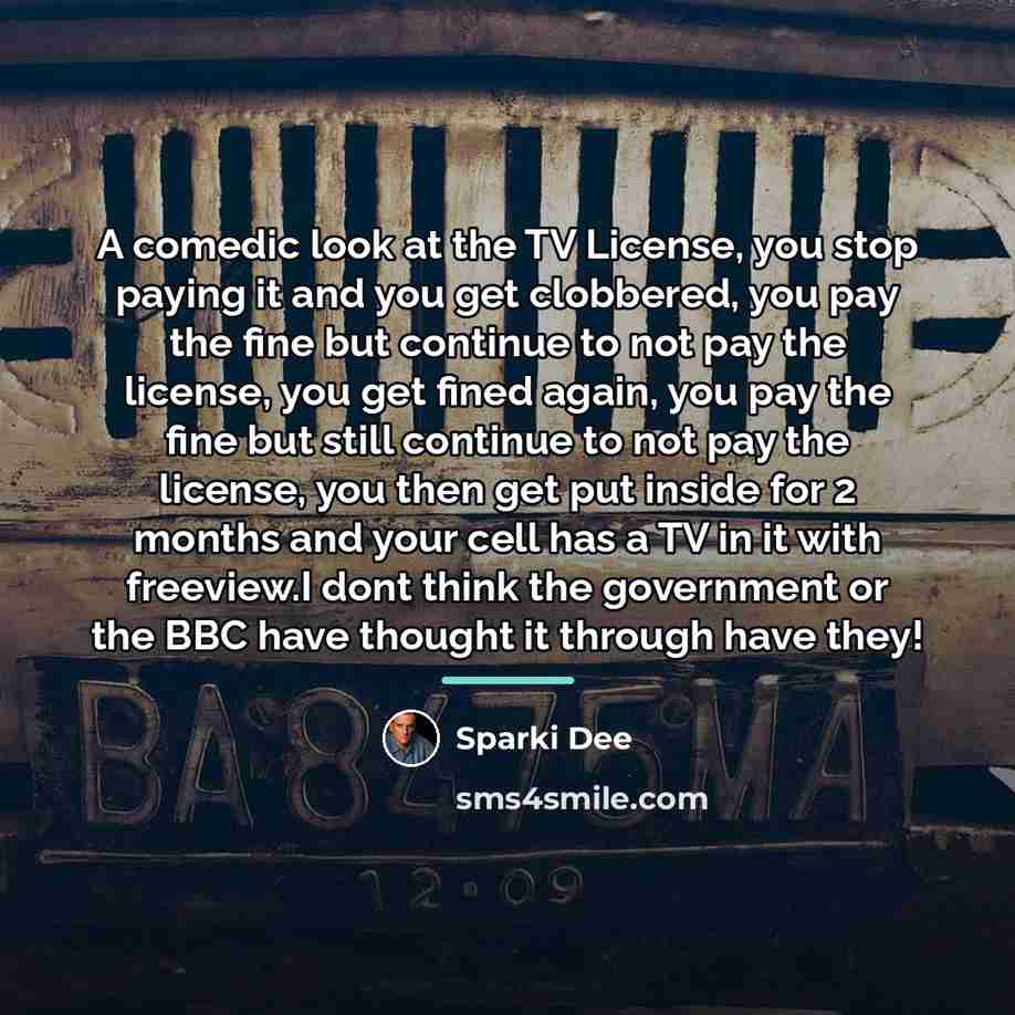 “A comedic look at the TV License, you stop paying…” quote by Sparki Dee
