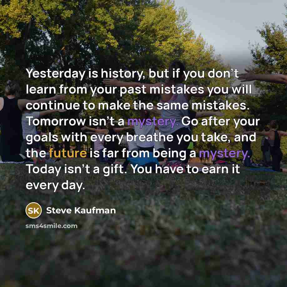 “Yesterday is history, but if you don't learn from your…” quote by Steve Kaufman