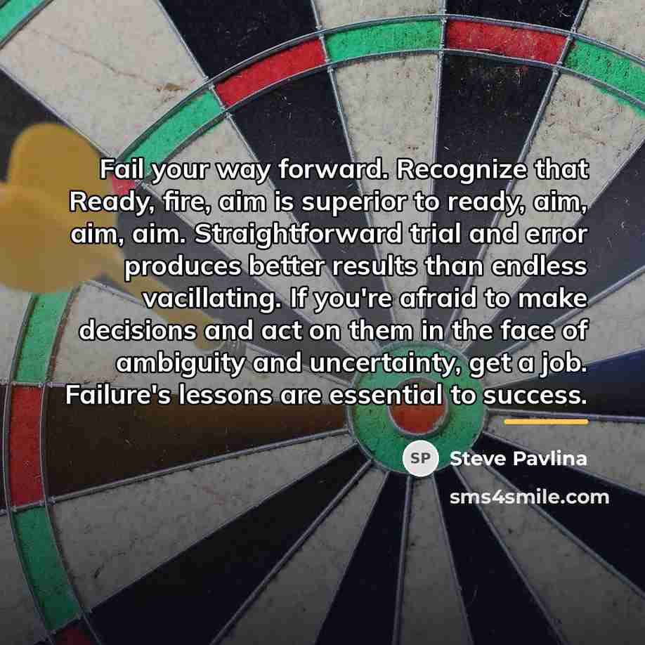 “Fail your way forward. Recognize that Ready, fire, aim is…” quote by Steve Pavlina