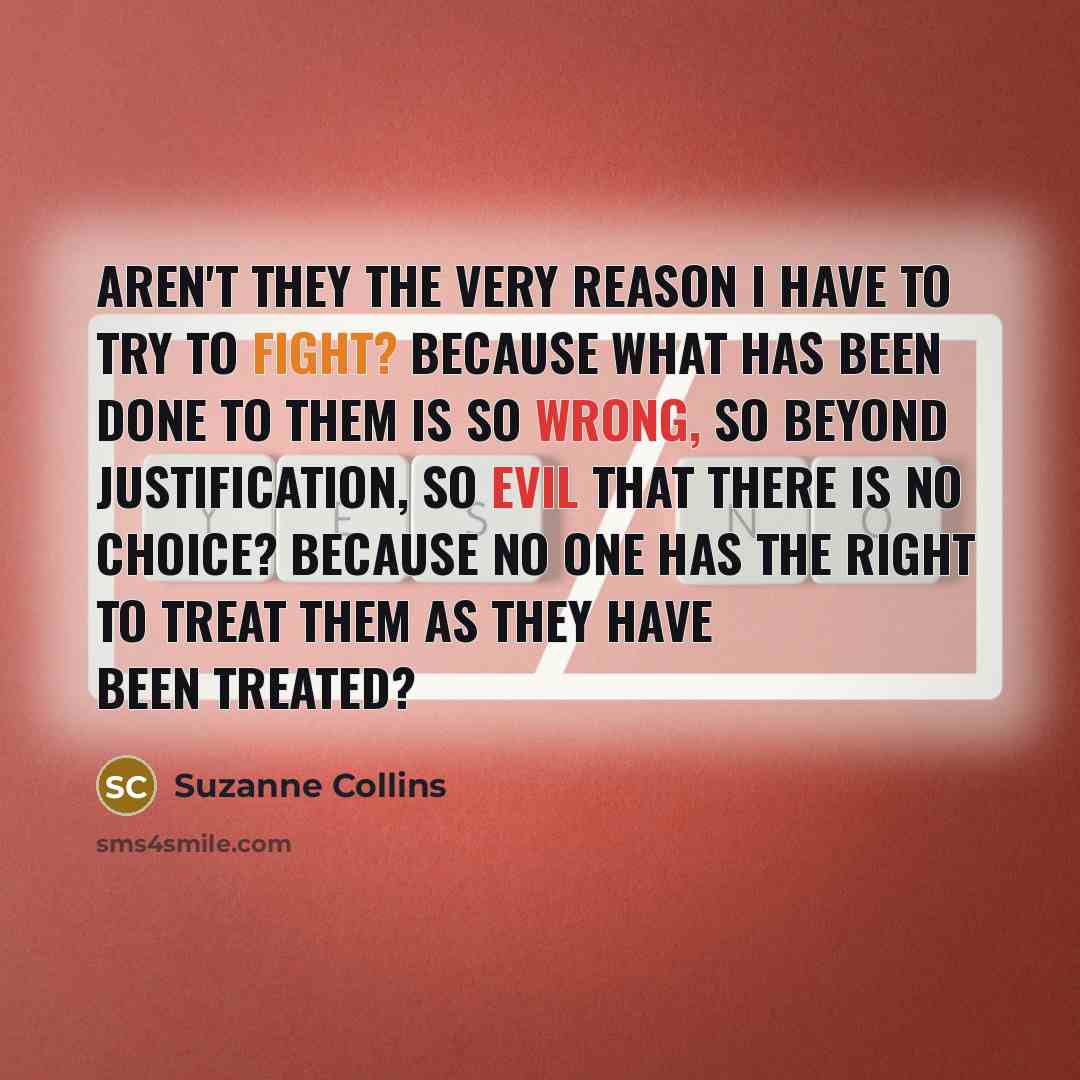 “aren't they the very reason I have to try to…” quote by Suzanne Collins